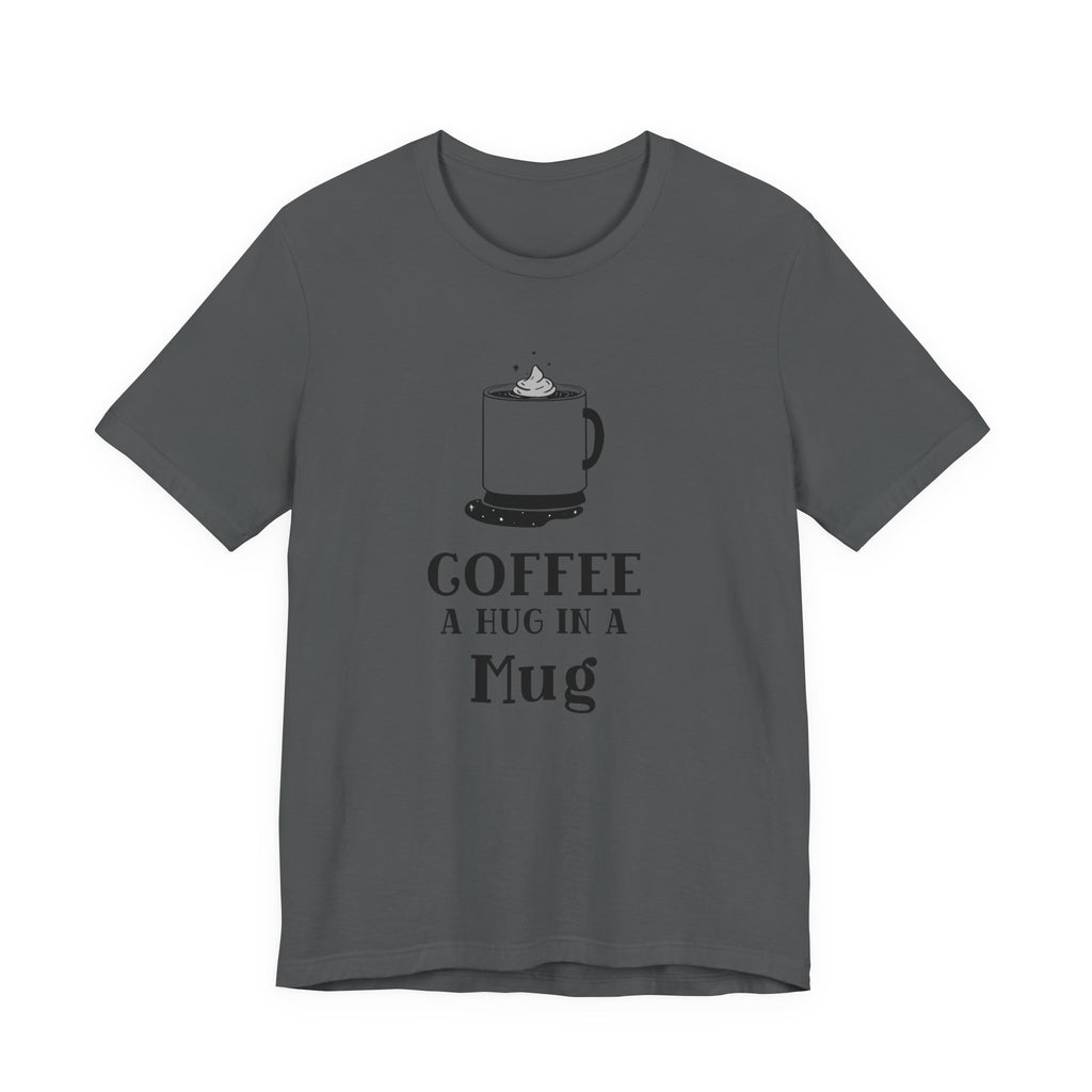 Coffee: A Hug in a Mug T‑Shirt