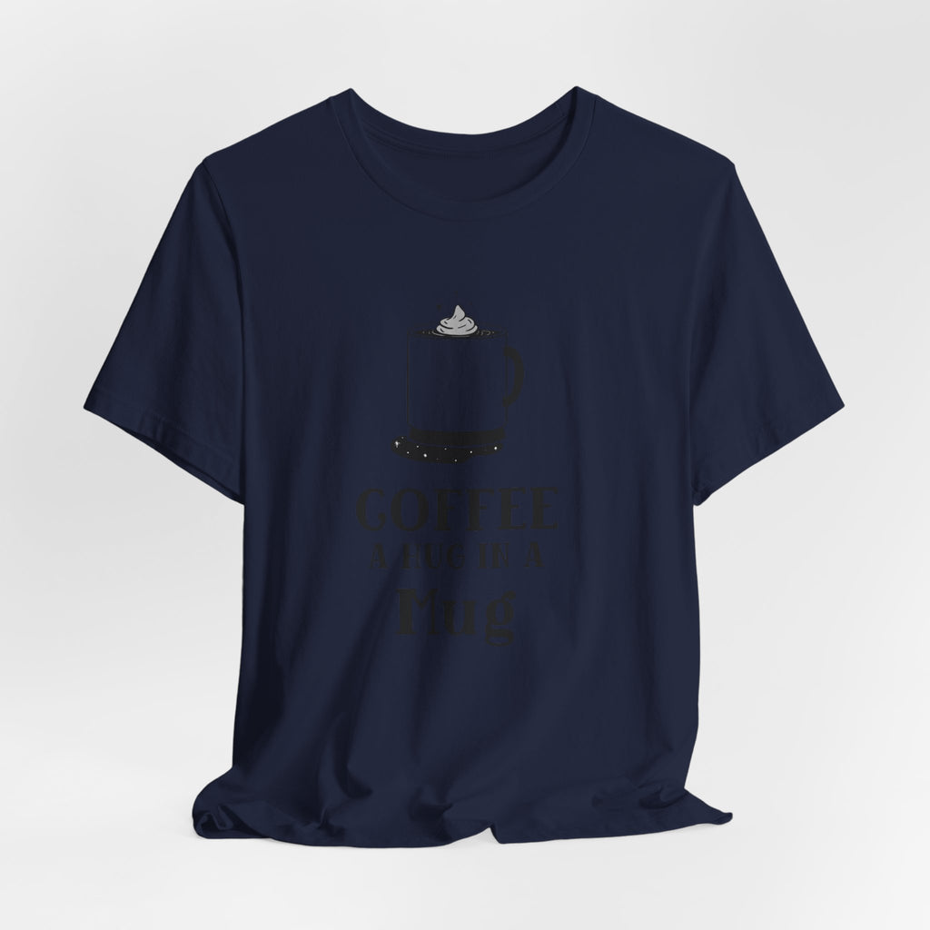 Coffee: A Hug in a Mug T‑Shirt