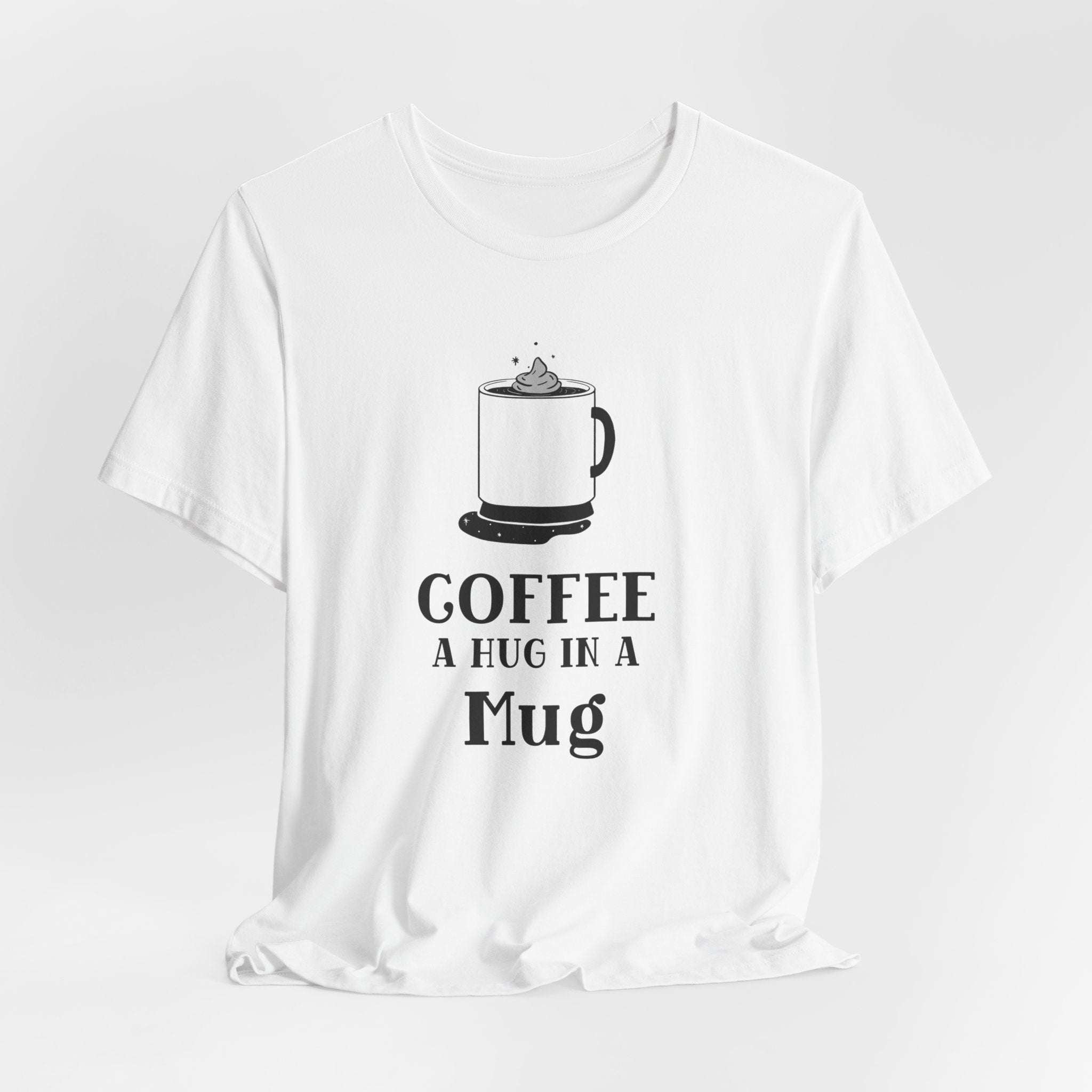 Coffee: A Hug in a Mug T‑Shirt