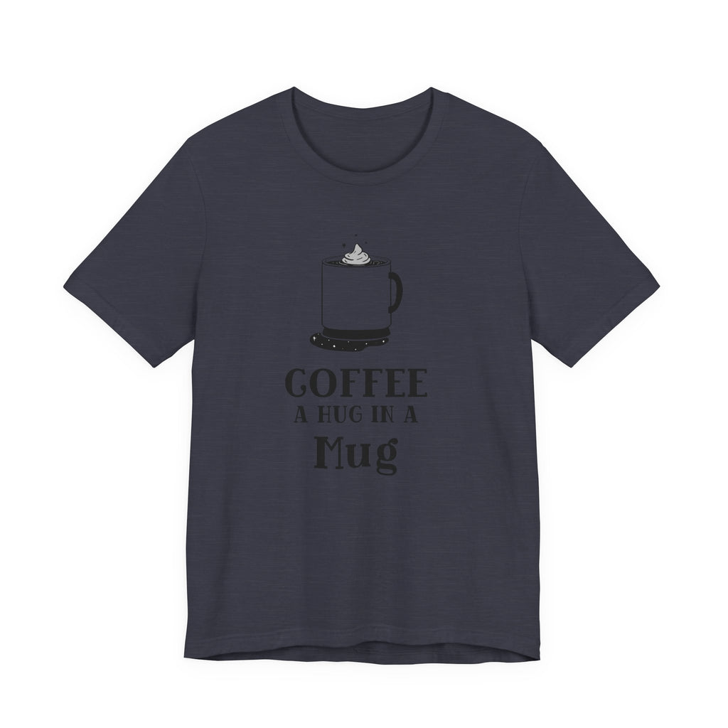 Coffee: A Hug in a Mug T‑Shirt