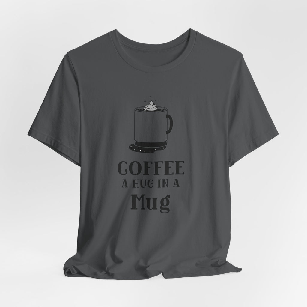 Coffee: A Hug in a Mug T‑Shirt