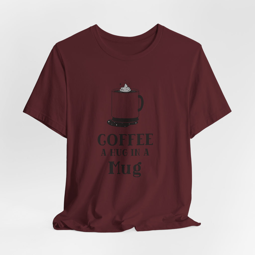 Coffee: A Hug in a Mug T‑Shirt