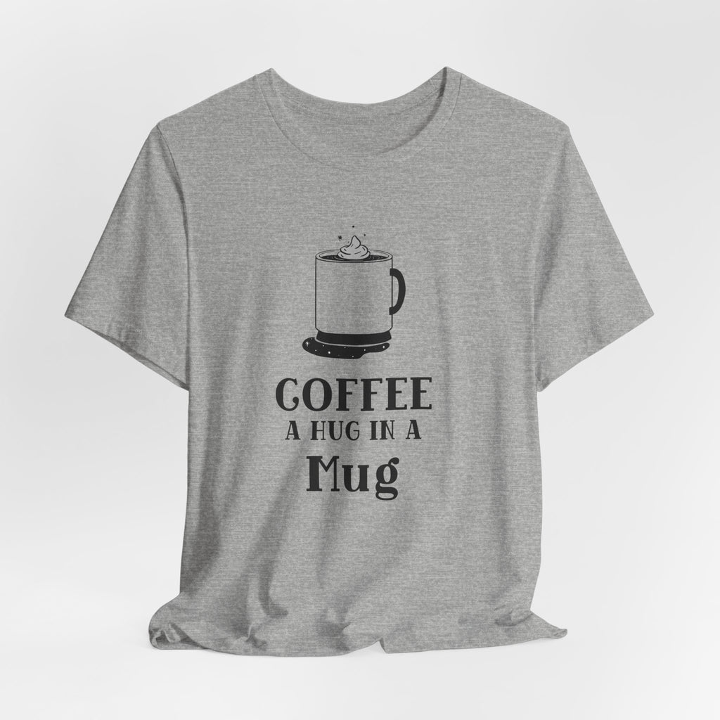 Coffee: A Hug in a Mug T‑Shirt