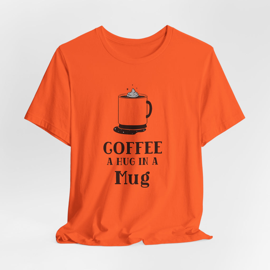 Coffee: A Hug in a Mug T‑Shirt