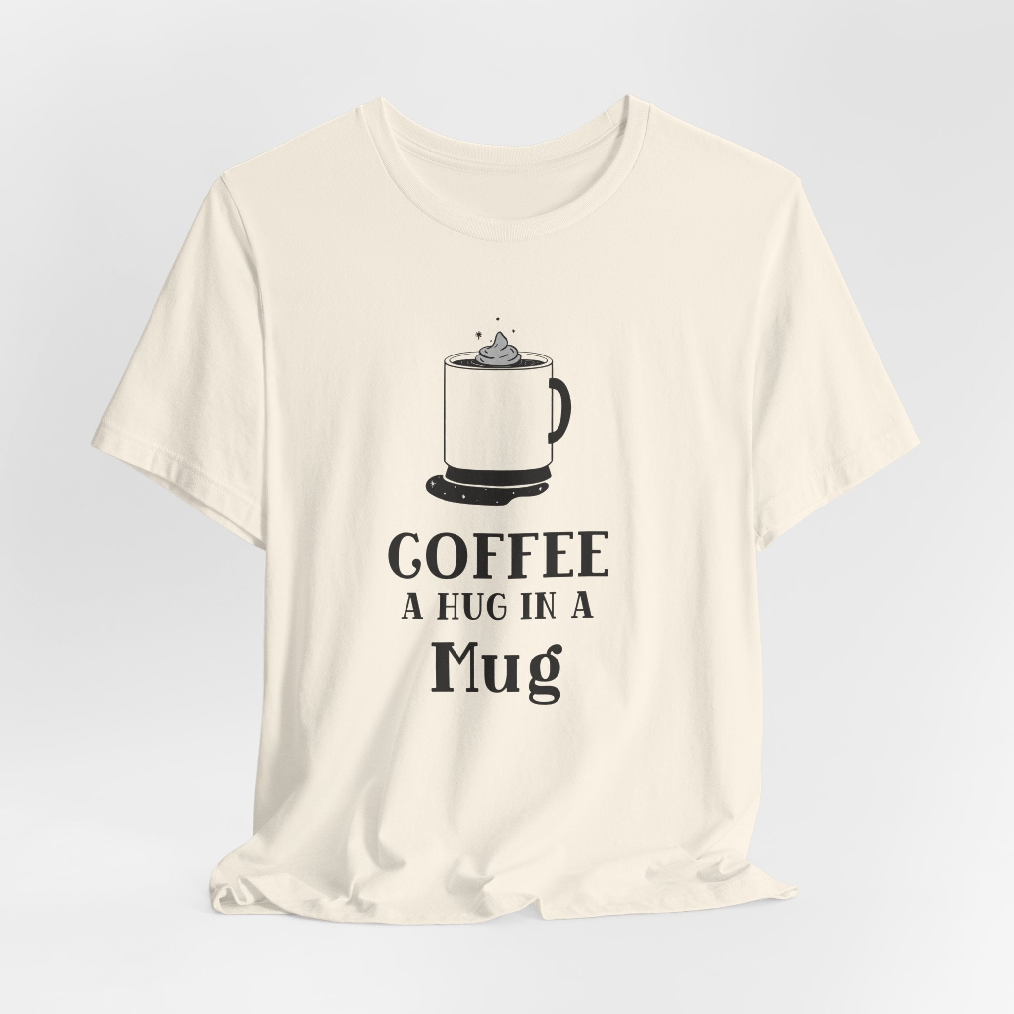 Coffee: A Hug in a Mug T‑Shirt